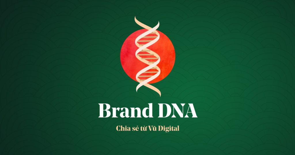 Bài chia sẻ của Vũ về khái niệm Brand DNA.