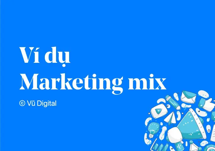 6 ví dụ marketing mix nổi bật