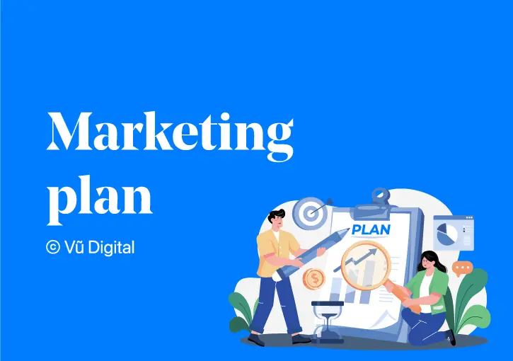 Marketing plan là gì? 6 bước xây dựng kế hoạch tiếp thị