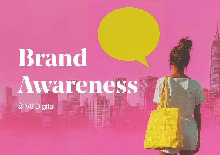 Brand Awareness là gì? 6 yếu tố cần lưu ý 