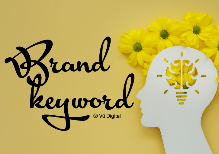 Brand keyword là gì? 4 vai trò quan trọng của mạng lưới từ khóa thương hiệu