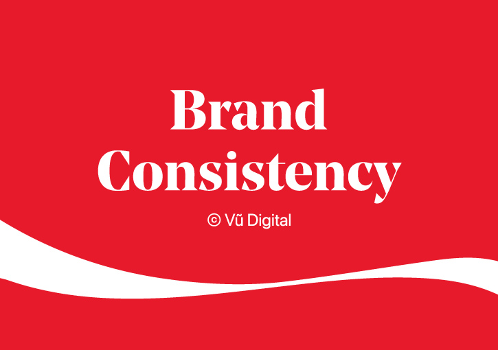 Brand Consistency: giá trị của một thương hiệu nhất quán